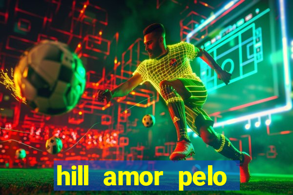 hill amor pelo jogo torrent